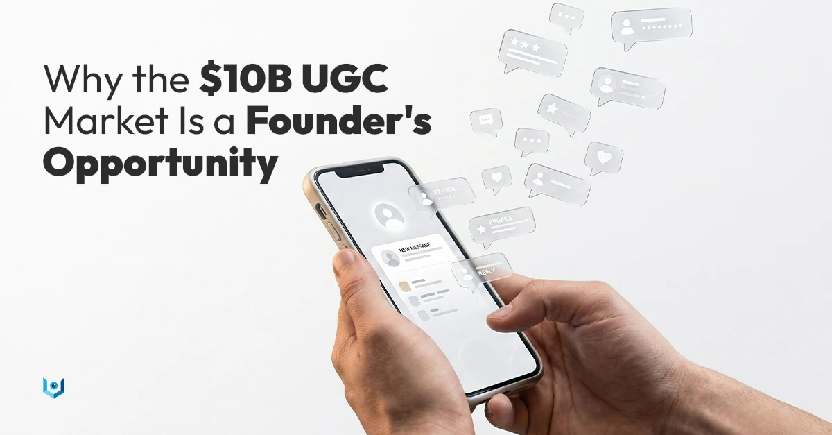 Why the $10B UGC Market Is a Founder's Opportunity